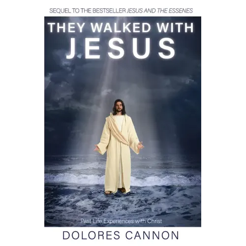 They Walked with Jesus: Past Life Experiences with Christ