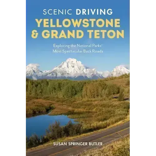 Scenic Driving Yellowstone & Grand Teton: Exploring the National Parks' Most Spectacular Back Roads