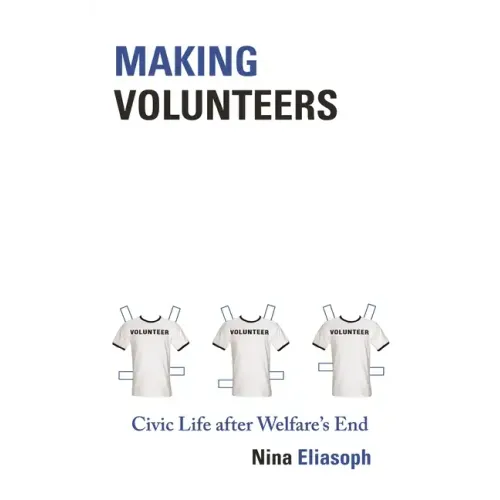 Making Volunteers: Civic Life After Welfare's End