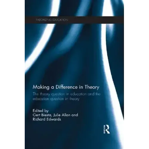 Making a Difference in Theory: The Theory Question in Education and the Education Question in Theory