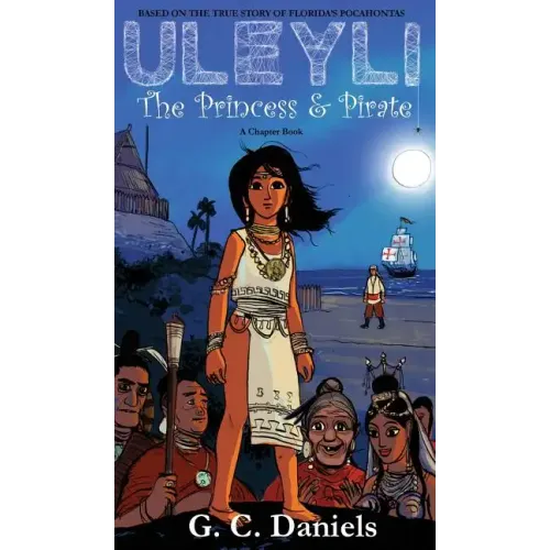 Uleyli- The Princess & Pirate (A Chapter Book): Based on the true story of Florida's Pocahontas