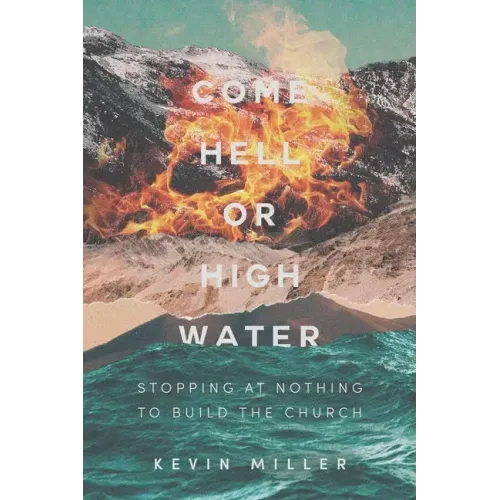 Come Hell or High Water: Stopping at Nothing to Build the Church