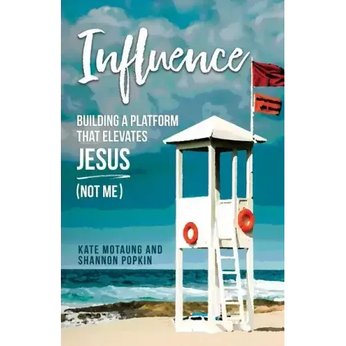Influence: Building a Platform That Elevates Jesus (Not Me)