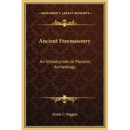 Ancient Freemasonry: An Introduction to Masonic Archeology