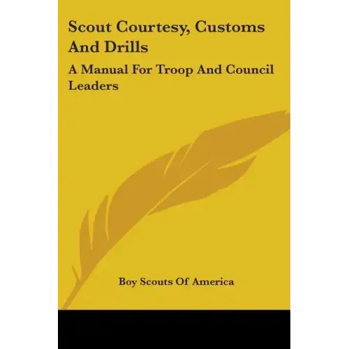 Scout Courtesy, Customs And Drills: A Manual For Troop And Council Leaders