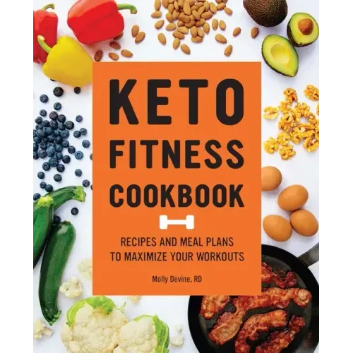 Keto Fitness Cookbook: Recipes and Meal Plans to Maximize Your Workouts