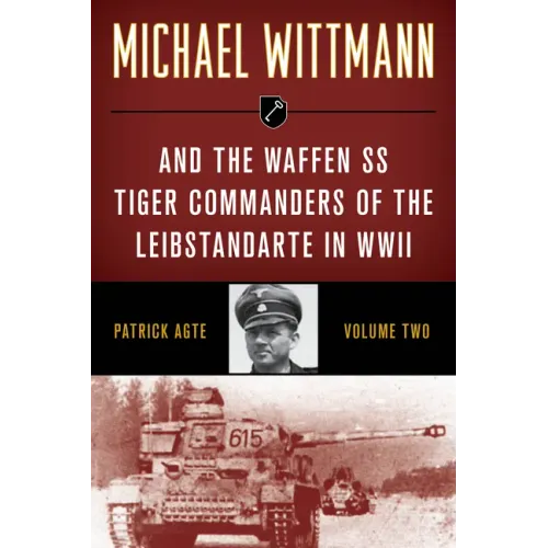 Michael Wittmann & the Waffen SS Tiger Commanders of the Leibstandarte in WWII