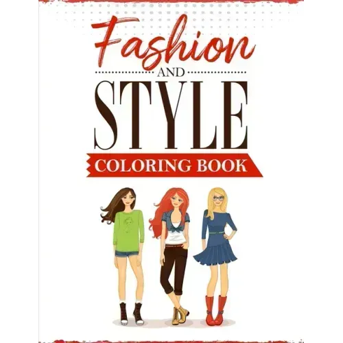 Fashion and Style: A coloring Book for girls of all ages with fresh, cool, cute and stylish outfits