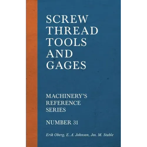 Screw Thread Tools and Gages - Machinery's Reference Series - Number 31