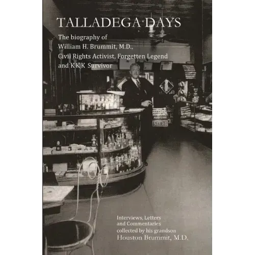 Talladega Days: The biography of William H. Brummit, M.D., Civil Rights Activist, Forgotten Legend and KKK Survivor
