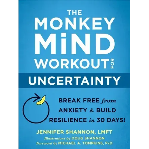 The Monkey Mind Workout for Uncertainty: Break Free from Anxiety and Build Resilience in 30 Days!