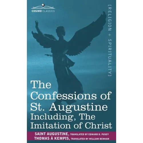 The Confessions of St. Augustine, Including the Imitation of Christ
