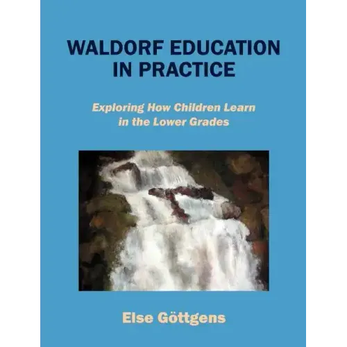Waldorf Education in Practice: Exploring How Children Learn in the Lower Grades