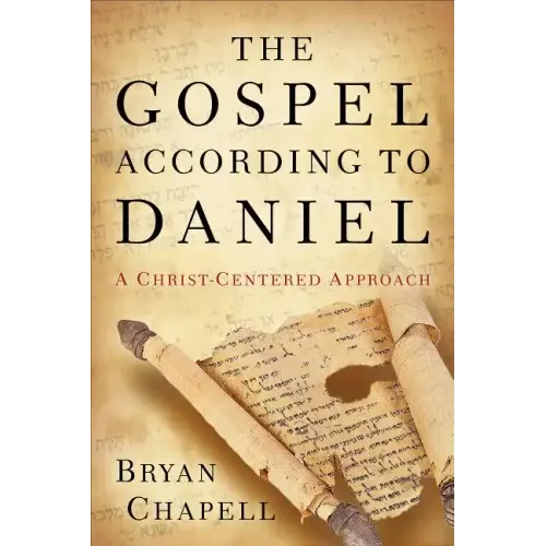 The Gospel According to Daniel: A Christ-Centered Approach