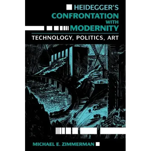 Heidegger S Confrontation with Modernity: Technology, Politics, and Art
