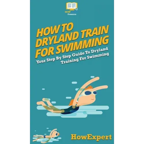 How To Dryland Train For Swimming: Your Step By Step Guide To Dryland Training For Swimming