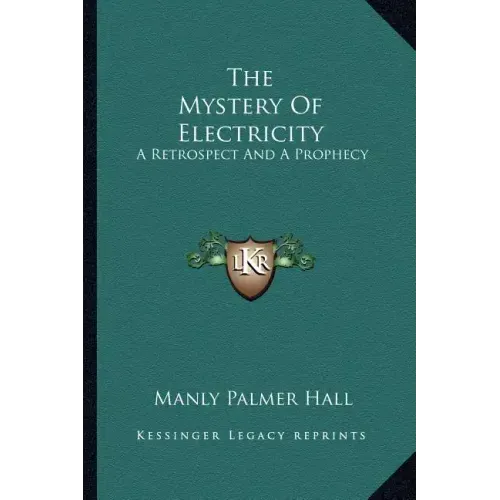 The Mystery of Electricity: A Retrospect and a Prophecy
