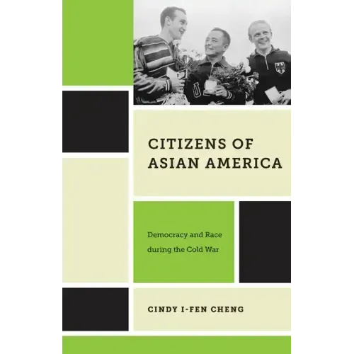 Citizens of Asian America: Democracy and Race During the Cold War