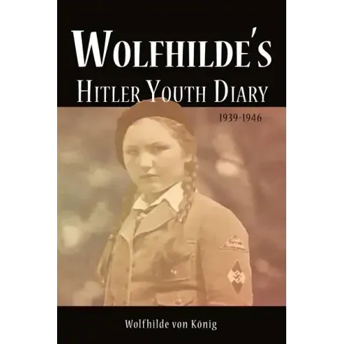 Wolfhilde's Hitler Youth Diary 1939-1946