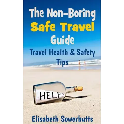 The Non-Boring Safe Travel Guide: Travel Safety Tips & Travel Health Advice