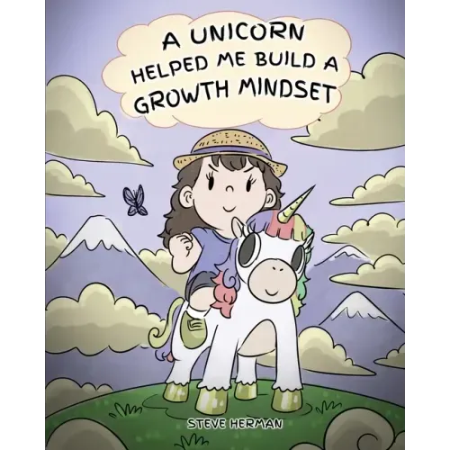 A Unicorn Helped Me Build a Growth Mindset: A Cute Children Story To Help Kids Build Confidence, Perseverance, and Develop a Growth Mindset.