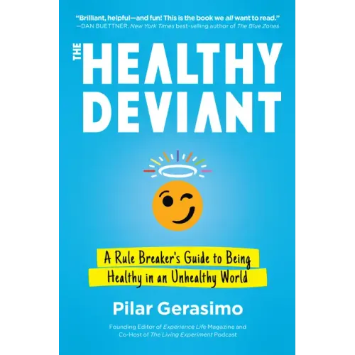 The Healthy Deviant: A Rule Breaker's Guide to Being Healthy in an Unhealthy World