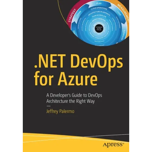 .Net Devops for Azure: A Developer's Guide to Devops Architecture the Right Way