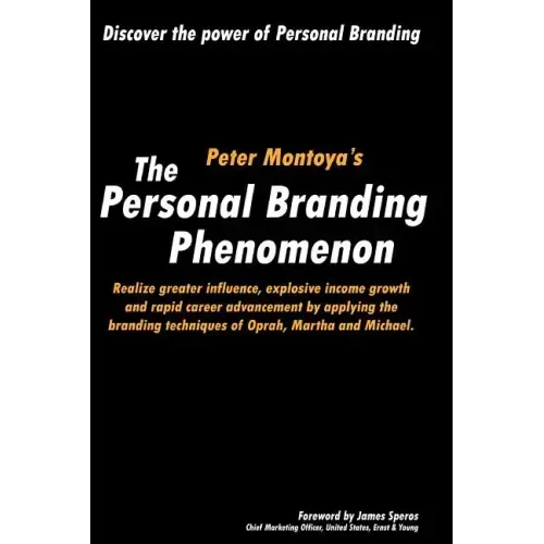 The Personal Branding Phenomenon: Realize greater influence, explosive income growth and rapid career advancement by applying the branding techniques