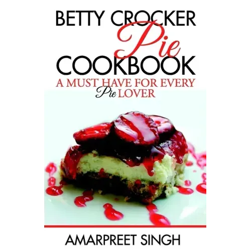 Betty Crocker Pie Cookbook - Become a Pie and Dessert expert