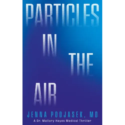 Particles in the Air: A Dr. Mallory Hayes Medical Thriller