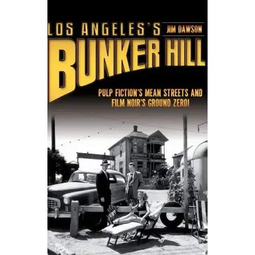 Los Angeles's Bunker Hill: Pulp Fiction's Mean Streets and Film Noir's Ground Zero!