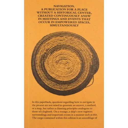 Navigation: A Publication for a Place Without a Historical Center, Created Continuously Anew in Meetings and Events That Occur in Empowered Spaces, Si