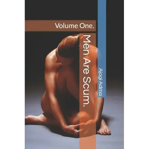 Men Are Scum.: Volume One.