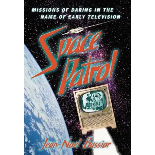 Space Patrol: Missions of Daring in the Name of Early Television