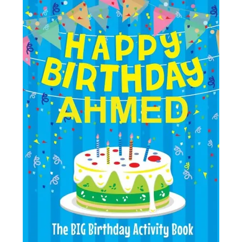 Happy Birthday Ahmed - The Big Birthday Activity Book: (Personalized Children's Activity Book)