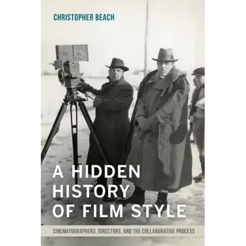 A Hidden History of Film Style: Cinematographers, Directors, and the Collaborative Process