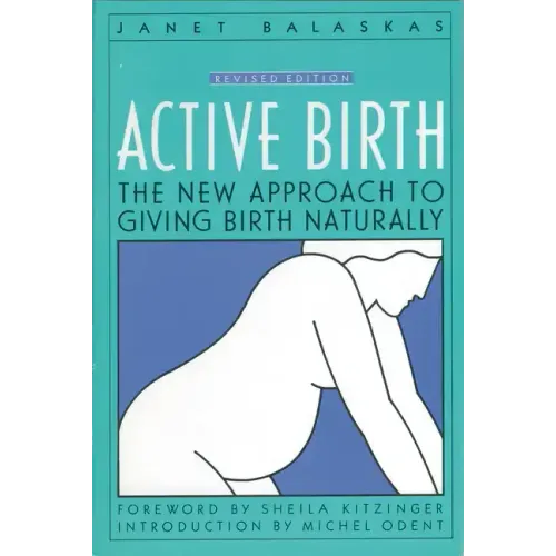 Active Birth - Revised Edition: The New Approach to Giving Birth Naturally (Revised)
