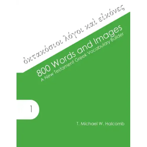800 Words and Images: A New Testament Greek Vocabulary Builder