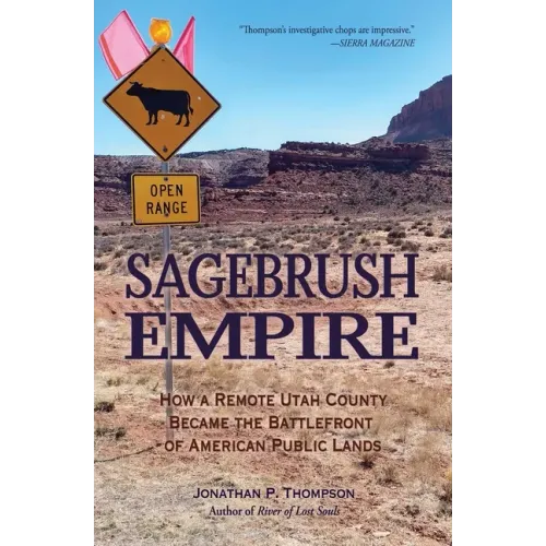 Sagebrush Empire: How a Remote Utah County Became the Battlefront of American Public Lands