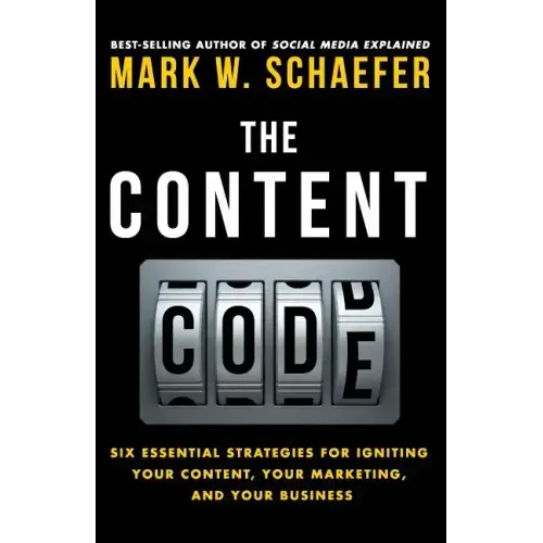 The Content Code: Six essential strategies to ignite your content, your marketing, and your business