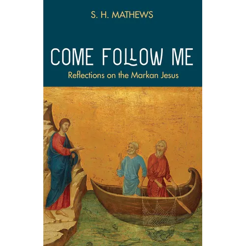 Come Follow Me: Reflections on the Markan Jesus
