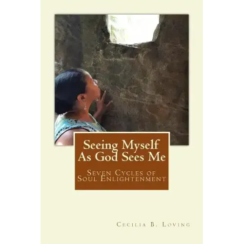 Seeing Myself As God Sees Me: Seven Steps of Soul Enlightenment