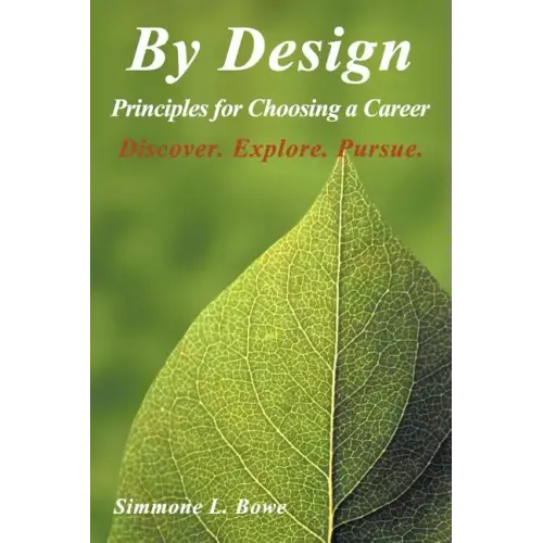 By Design: Principles for Choosing a Career Discover. Explore. Pursue.