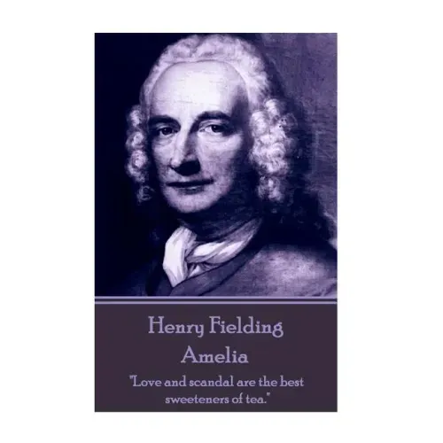 Henry Fielding - Amelia: "Love and scandal are the best sweeteners of tea."