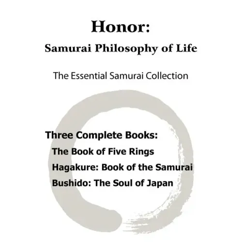 Honor: Samurai Philosophy of Life - The Essential Samurai Collection; The Book of Five Rings, Hagakure: The Way of the Samura