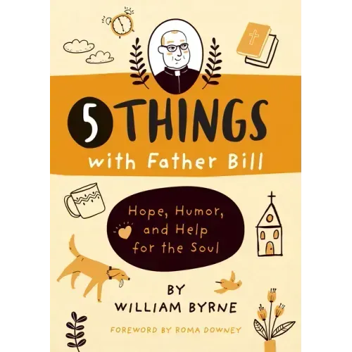 5 Things with Father Bill: Hope, Humor, and Help for the Soul