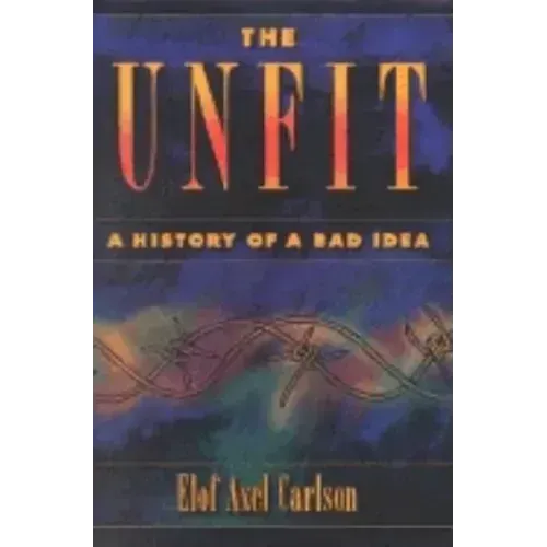 The Unfit: A History of a Bad Idea