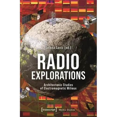 Radio Explorations: Architectonic Studies of Electromagnetic Milieux