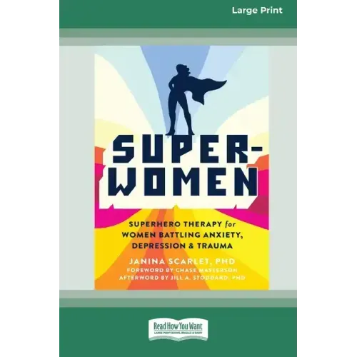 Super-Women: Superhero Therapy for Women Battling Anxiety, Depression, and Trauma [16pt Large Print Edition]