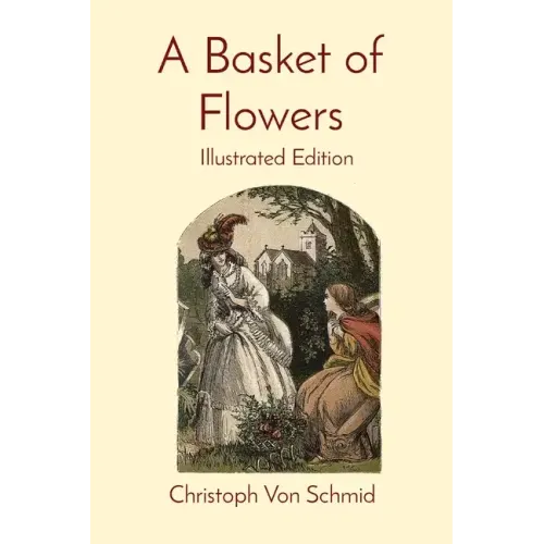 A Basket of Flowers: Illustrated Edition